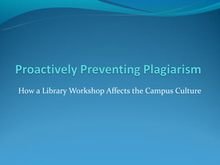 How a Library Workshop Affects the Campus Culture
 