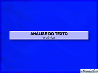 ANÁLISE DO TEXTO
     a crônica
 