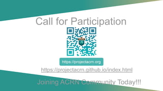 Call for Participation
https://projectacrn.github.io/index.html
Joining ACRN Community Today!!!
 