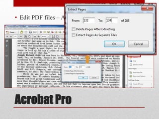 • Edit PDF files – Add, Delete, Extract Pages

Acrobat Pro

 