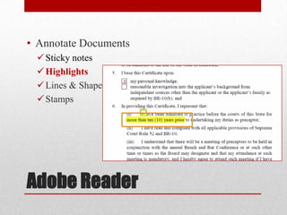 • Annotate Documents
 Sticky notes
 Highlights
 Lines & Shapes
 Stamps

Adobe Reader

 