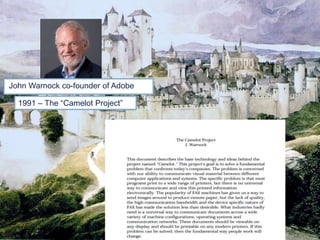 1991 – The “Camelot Project”
John Warnock co-founder of Adobe
 