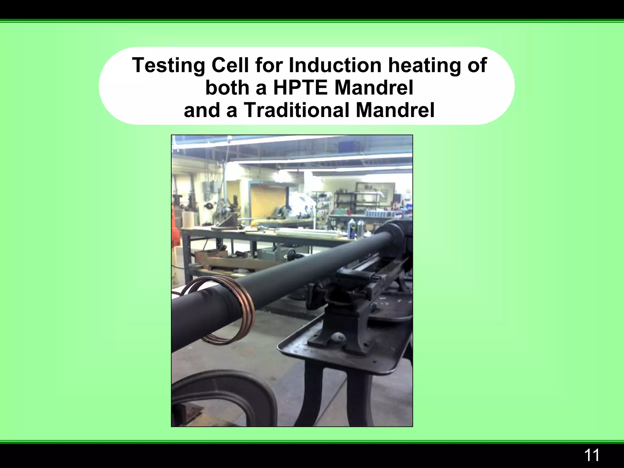 Testing Cell for Induction heating of
       both a HPTE Mandrel
     and a Traditional Mandrel




                                        11
 