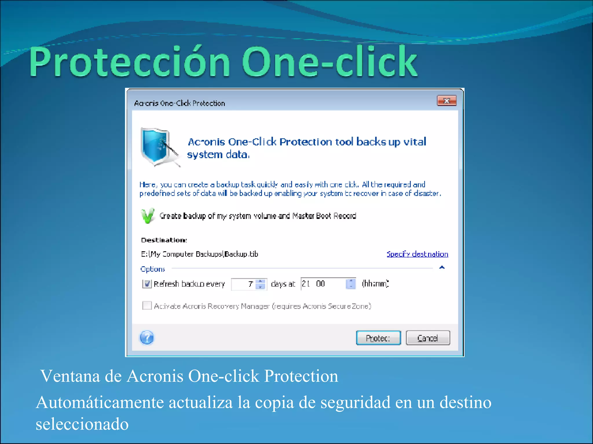 Ventana de Acronis One-click Protection Automáticamente actualiza la copia de seguridad en un destino seleccionado