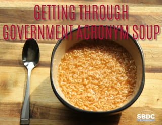 GETTING THROUGH
GOVERNMENT ACRONYM SOUP
GETTING THROUGH
GOVERNMENT ACRONYM SOUP
 