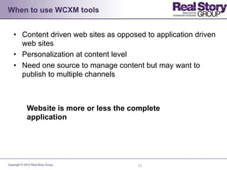When to use WCXM tools


    •  Content driven web sites as opposed to application driven
       web sites
    •  Personal...