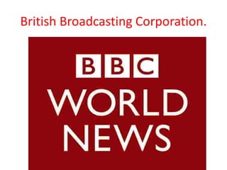 British Broadcasting Corporation.

 