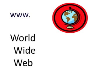 www.

World
Wide
Web

 