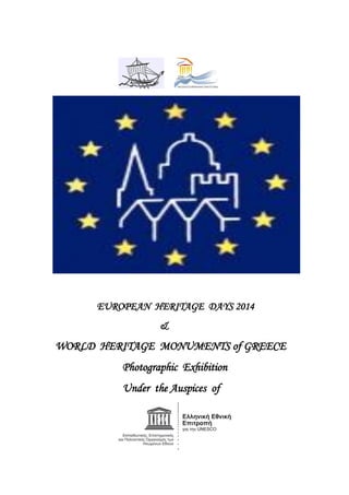 EUROPEAN HERITAGE DAYS 2014 
& 
WORLD HERITAGE MONUMENTS of GREECE 
Photographic Exhibition 
Under the Auspices of 
 