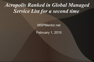 Acropolis Ranked in Global Managed Service List for a second time  MSPMentor.net February 1, 2010 