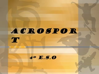Acrosport 4º  E.S.O 