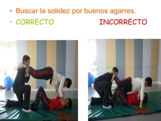 Buscar la solidez por buenos agarres.   CORRECTO  INCORRECTO   