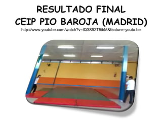 RESULTADO FINAL CEIP PIO BAROJA (MADRID) http://www.youtube.com/watch?v=lQ3S92T5ibM&feature=youtu.be 