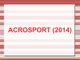 ACROSPORT (2014)
 
