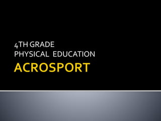 4TH GRADE
PHYSICAL EDUCATION
 
