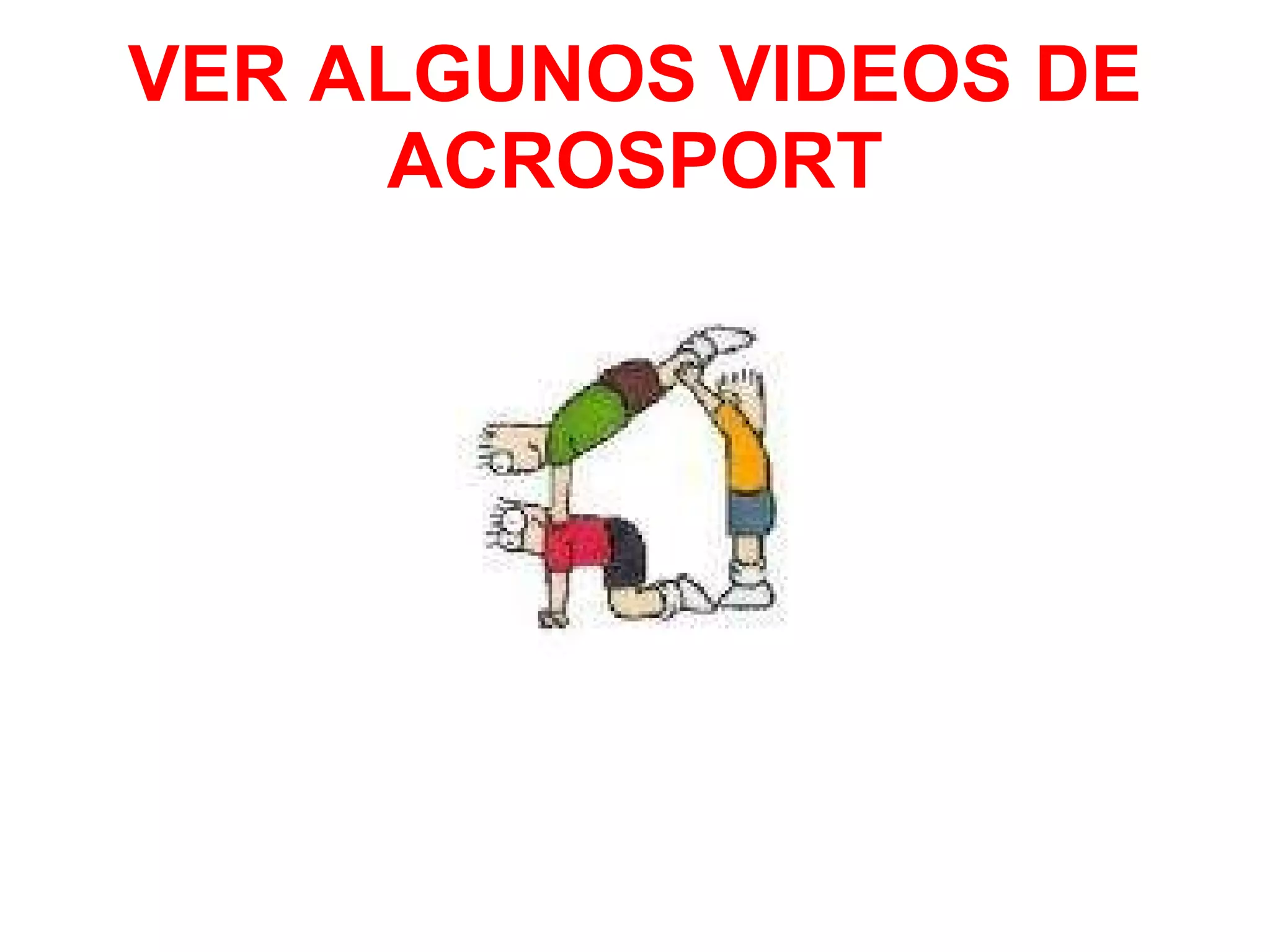 VER ALGUNOS VIDEOS DE ACROSPORT 