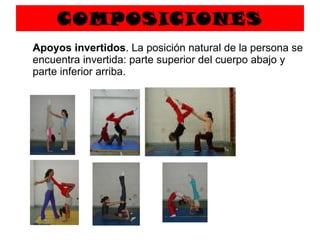 COMPOSICIONES   Apoyos invertidos . La posición natural de la persona se encuentra invertida: parte superior del cuerpo abajo y parte inferior arriba. 