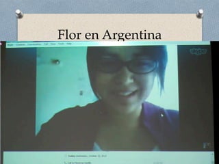 Flor en Argentina
O Skype discussion
 