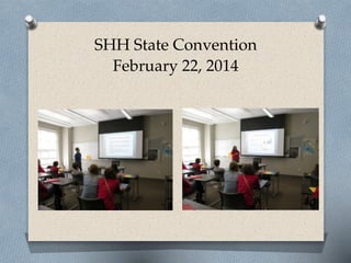 SHH State Convention 
February 22, 2014
 