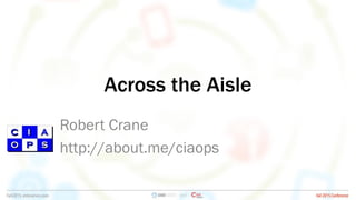 Across the Aisle
Robert Crane
http://about.me/ciaops
 