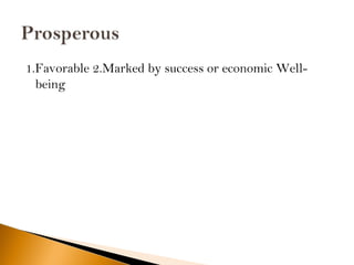1.Favorable 2.Marked by success or economic Well-
being
 