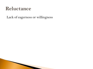 Lack of eagerness or willingness
 