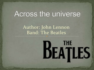 Across the universe Author: John Lennon Band: The Beatles 