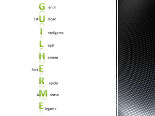 entil


 Est    dioso


        nteligente


        egal


        omem


Fort


         ápido


   A     oroso


       legante
 