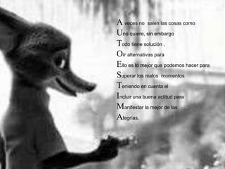 A veces no salen las cosas como
Uno quiere, sin embargo
Todo tiene solución .
Oír alternativas para
Ello es lo mejor que podemos hacer para
Superar los malos momentos
Teniendo en cuenta el
Incluir una buena actitud para
Manifestar la mejor de las
Alegrías.