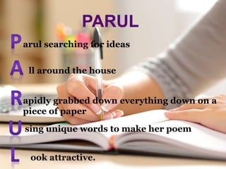 arul searching for ideas
ll around the house
apidly grabbed down everything down on a
piece of paper
sing unique words to make her poem
ook attractive.
 