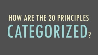 HOW ARE THE 20 PRINCIPLES
CATEGORIZED?
 
