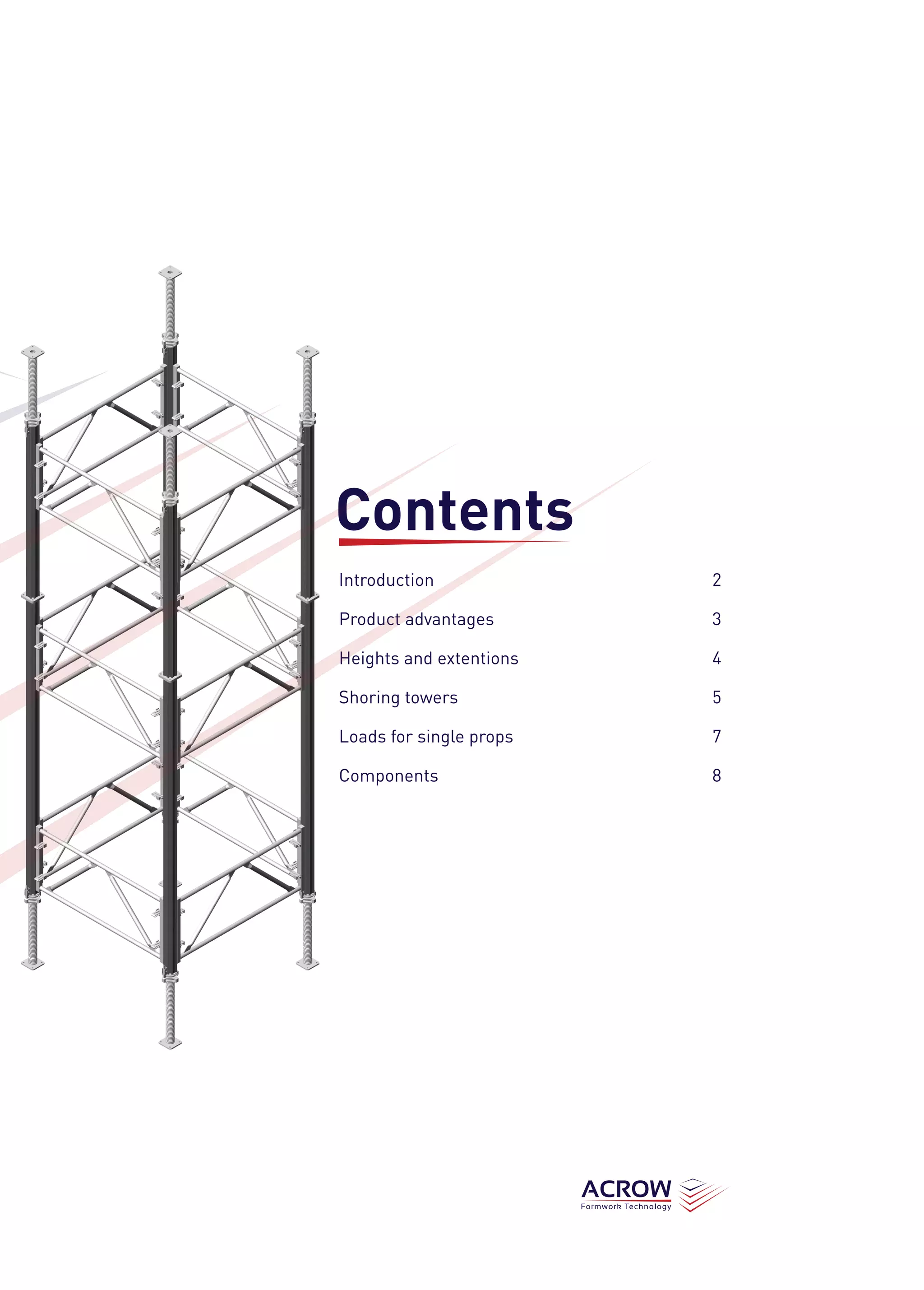 Introduction						 2
Product advantages					 3
Heights and extentions				 4
Shoring towers					 5
Loads for single props				 7
Components						 8
Contents
 