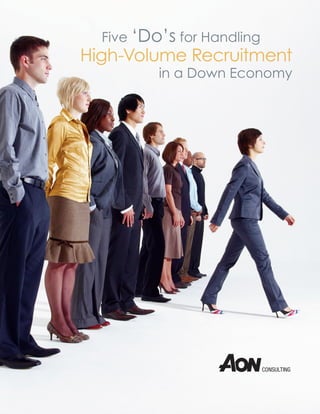 Five ‘Do’s for Handling
High-Volume Recruitment
          in a Down Economy
 