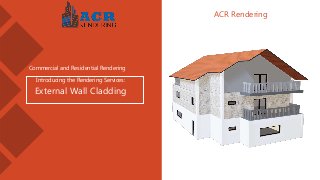 ACR Rendering
Introducing the Rendering Services:
External Wall Cladding
Commercial and Residential Rendering
 