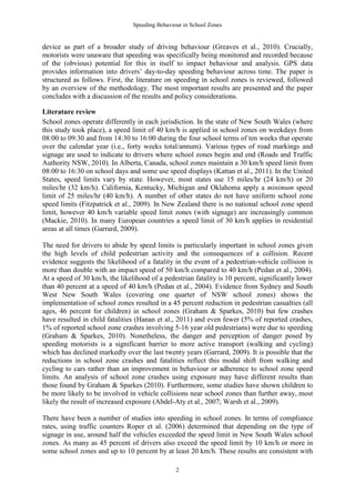 Speeding Behaviour in School Zones


device as part of a broader study of driving behaviour (Greaves et al., 2010). Crucially,
motorists were unaware that speeding was specifically being monitored and recorded because
of the (obvious) potential for this in itself to impact behaviour and analysis. GPS data
provides information into drivers’ day-to-day speeding behaviour across time. The paper is
structured as follows. First, the literature on speeding in school zones is reviewed, followed
by an overview of the methodology. The most important results are presented and the paper
concludes with a discussion of the results and policy considerations.

Literature review
School zones operate differently in each jurisdiction. In the state of New South Wales (where
this study took place), a speed limit of 40 km/h is applied in school zones on weekdays from
08:00 to 09:30 and from 14:30 to 16:00 during the four school terms of ten weeks that operate
over the calendar year (i.e., forty weeks total/annum). Various types of road markings and
signage are used to indicate to drivers where school zones begin and end (Roads and Traffic
Authority NSW, 2010). In Alberta, Canada, school zones maintain a 30 km/h speed limit from
08:00 to 16:30 on school days and some use speed displays (Kattan et al., 2011). In the United
States, speed limits vary by state. However, most states use 15 miles/hr (24 km/h) or 20
miles/hr (32 km/h). California, Kentucky, Michigan and Oklahoma apply a minimum speed
limit of 25 miles/hr (40 km/h). A number of other states do not have uniform school zone
speed limits (Fitzpatrick et al., 2009). In New Zealand there is no national school zone speed
limit, however 40 km/h variable speed limit zones (with signage) are increasingly common
(Mackie, 2010). In many European countries a speed limit of 30 km/h applies in residential
areas at all times (Garrard, 2009).

The need for drivers to abide by speed limits is particularly important in school zones given
the high levels of child pedestrian activity and the consequences of a collision. Recent
evidence suggests the likelihood of a fatality in the event of a pedestrian-vehicle collision is
more than double with an impact speed of 50 km/h compared to 40 km/h (Pedan et al., 2004).
At a speed of 30 km/h, the likelihood of a pedestrian fatality is 10 percent, significantly lower
than 40 percent at a speed of 40 km/h (Pedan et al., 2004). Evidence from Sydney and South
West New South Wales (covering one quarter of NSW school zones) shows the
implementation of school zones resulted in a 45 percent reduction in pedestrian casualties (all
ages, 46 percent for children) in school zones (Graham & Sparkes, 2010) but few crashes
have resulted in child fatalities (Hanan et al., 2011) and even fewer (5% of reported crashes,
1% of reported school zone crashes involving 5-16 year old pedestrians) were due to speeding
(Graham & Sparkes, 2010). Nonetheless, the danger and perception of danger posed by
speeding motorists is a significant barrier to more active transport (walking and cycling)
which has declined markedly over the last twenty years (Garrard, 2009). It is possible that the
reductions in school zone crashes and fatalities reflect this modal shift from walking and
cycling to cars rather than an improvement in behaviour or adherence to school zone speed
limits. An analysis of school zone crashes using exposure may have different results than
those found by Graham & Sparkes (2010). Furthermore, some studies have shown children to
be more likely to be involved in vehicle collisions near school zones than further away, most
likely the result of increased exposure (Abdel-Aty et al., 2007; Warsh et al., 2009).

There have been a number of studies into speeding in school zones. In terms of compliance
rates, using traffic counters Roper et al. (2006) determined that depending on the type of
signage in use, around half the vehicles exceeded the speed limit in New South Wales school
zones. As many as 45 percent of drivers also exceed the speed limit by 10 km/h or more in
some school zones and up to 10 percent by at least 20 km/h. These results are consistent with

                                                2
 