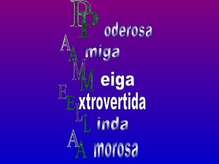 P A M E L A oderosa miga eiga xtrovertida inda morosa 