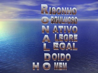 R O N A L D O ISONHO RGULHOSO ATIVO LEGRE EGAL OIDO H MEM 