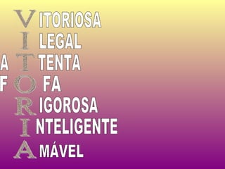 VITORIA ITORIOSA LEGAL A TENTA F FA IGOROSA NTELIGENTE MÁVEL 