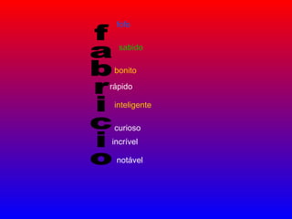 fabricio fofo sabido bonito rápido inteligente curioso incrível notável 