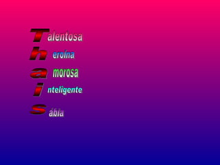 T h a i s alentosa morosa nteligente ábia eroína 