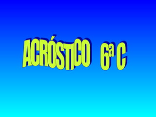 ACRÓSTICO  6ª C  