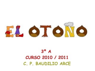 3º A
CURSO 2010 / 2011
C. P. BAUDILIO ARCE
 