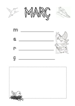 MARÇ
m    __________________________


a   __________________________


r   __________________________


ç   __________________________
 