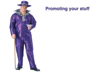 Promoting your stuff
 