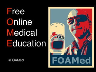 Free
Online
Medical
Education
#FOAMed
 