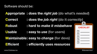 @davearonsonwww.Codosaur.us
: does the right job (do what’s needed)
: does the job right (do it correctly)
: hard to make ...