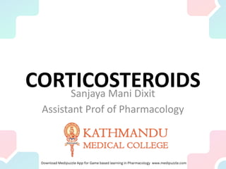 CORTICOSTEROIDS
Sanjaya Mani Dixit
Assistant Prof of Pharmacology
 