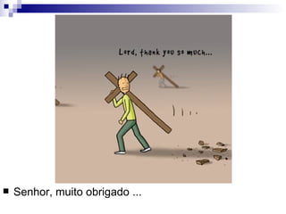 Senhor, muito obrigado ...  