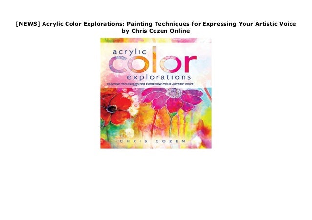 News Acrylic Color Explorations Painting Techniques For Expressin
