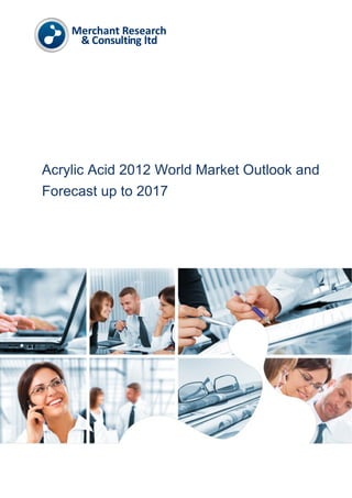 Acrylic Acid 2012 World Market Outlook and
Forecast up to 2017
 
